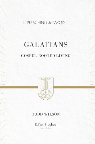 Galatians: Gospel-Rooted Living (Preaching the Word)