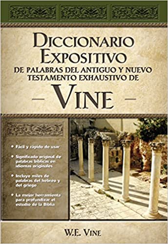 Vine Diccionario Expositivo De Palabras Del Antiguo Y Del Nuevo Testamento Exhaustivo (Spanish Edition)