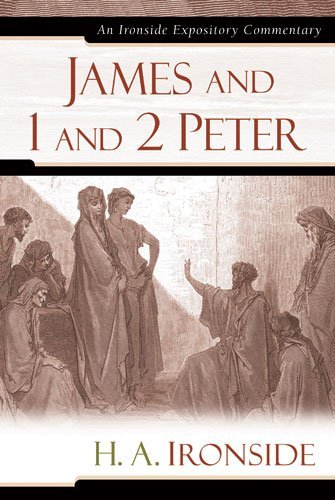 James and 1 and 2 Peter (Ironside Expository Commentaries)
