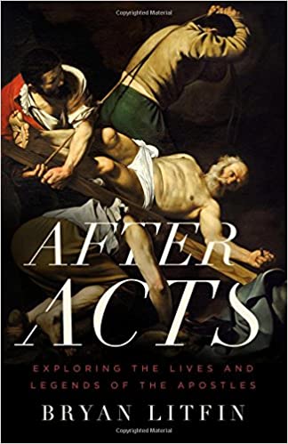 After Acts: Exploring the Lives and Legends of the Apostles