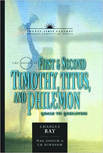1, 2 Timothy, Titus, and Philemon (Pastorals Commentary): Goals to Godliness (Volume 12) (21st Century Biblical Commentary Series)