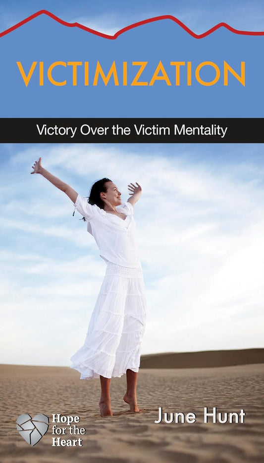 Victimization: Victory over the Victim Mentality (Hope for the Heart)
