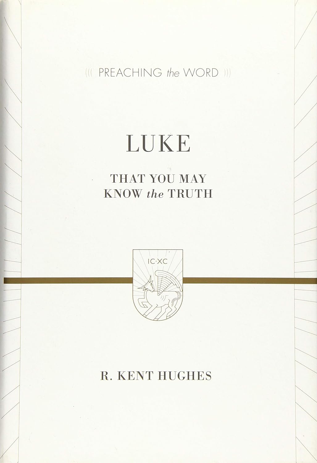 Luke: That You May Know the Truth (Preaching the Word)