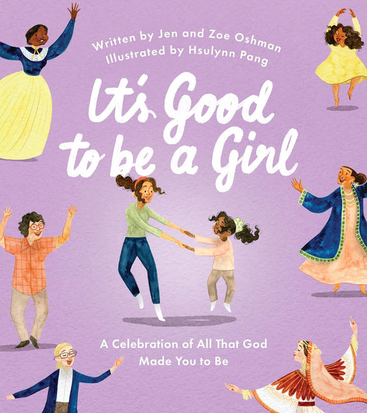 It's Good to Be a Girl: A Celebration of All That God Made You to Be