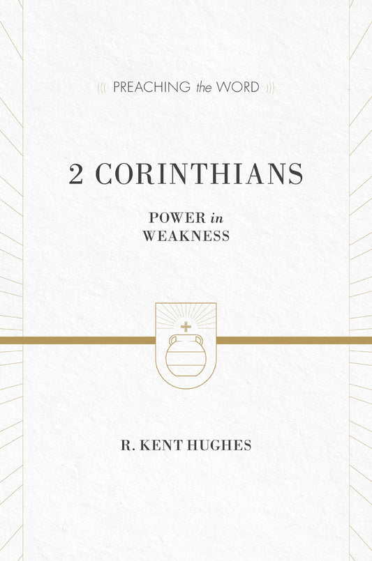 2 Corinthians: Power in Weakness (Preaching the Word)