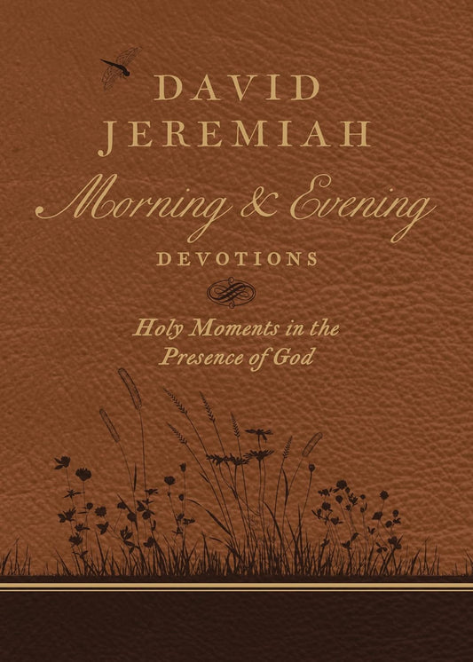 David Jeremiah Morning and Evening Devotions: Holy Moments in the Presence of God