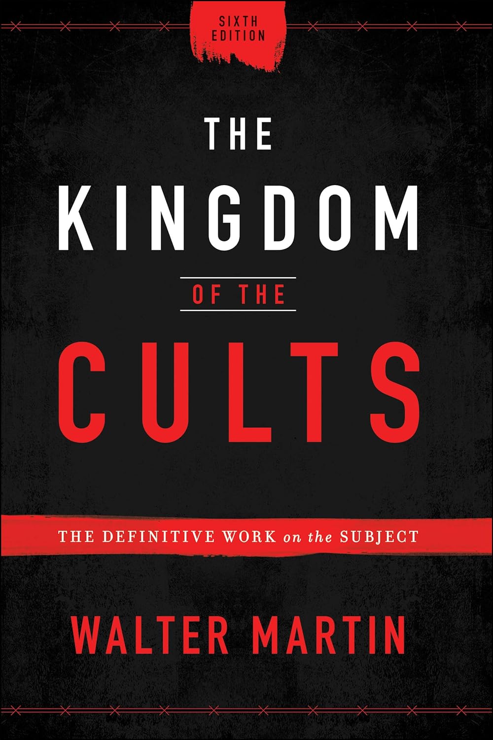 The Kingdom of the Cults: The Definitive Work on the Subject