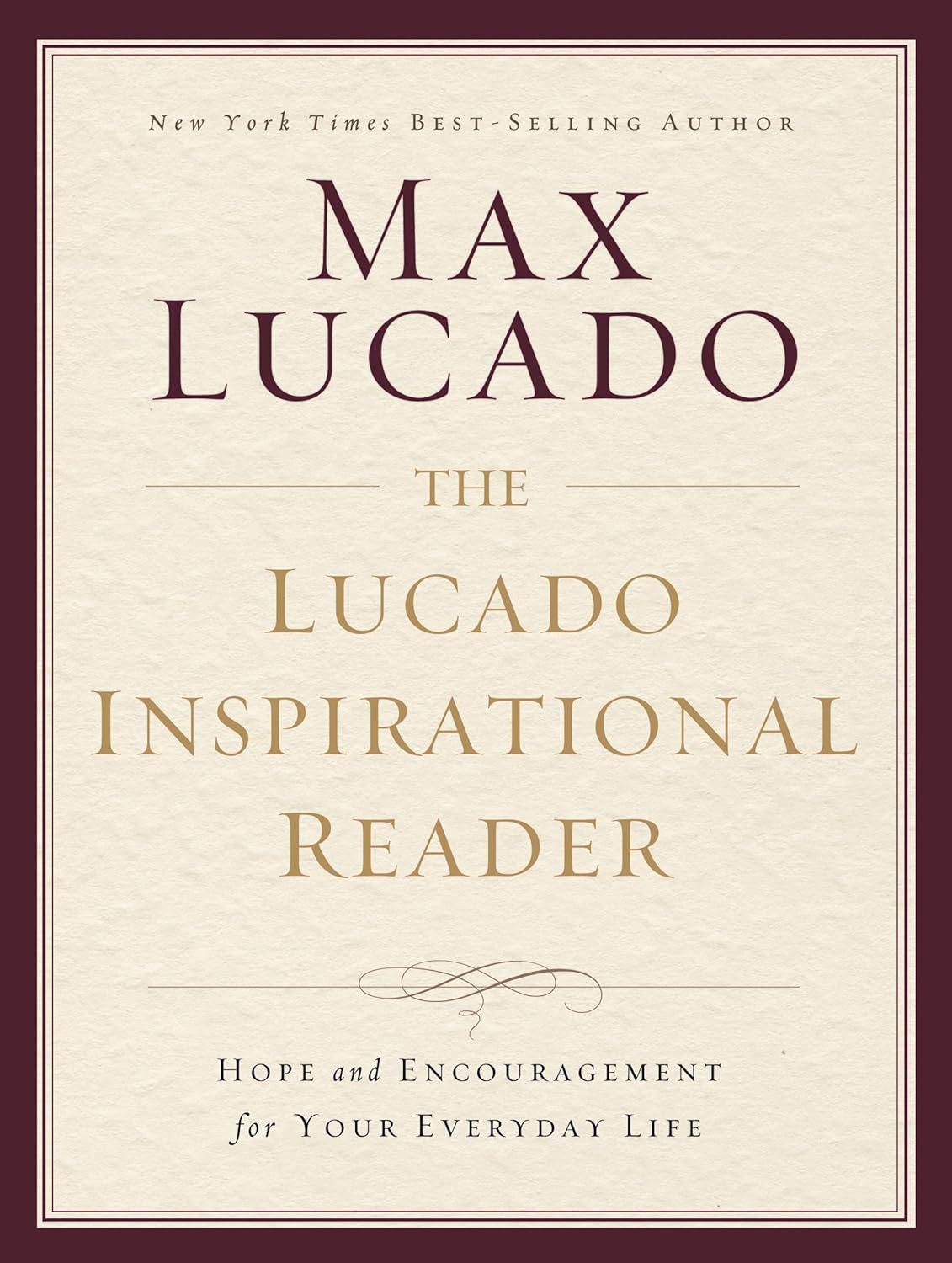 The Lucado Inspirational Reader: Hope and Encouragement for Your Everyday Life