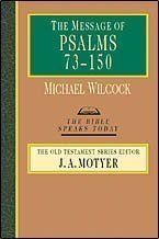 The Message of Psalms 73-150: Songs for the People of God (The Bible Speaks Today Series- Commentary))