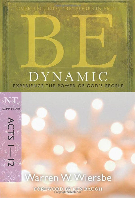 Be Dynamic (Acts 1-12): Experience the Power of God's People (The BE Series Commentary)