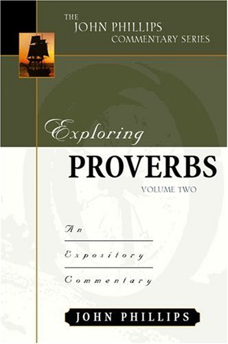 Exploring Proverbs, Volume 2 (John Phillips Commentary Series)