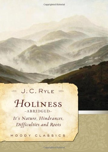 Holiness (Abridged): Its Nature, Hindrances, Difficulties, and Roots