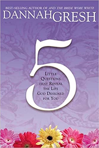 Five Little Questions: That Reveal the Life God Designed for You