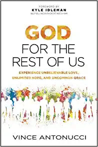 God for the Rest of Us: Experience Unbelievable Love, Unlimited Hope, and Uncommon Grace