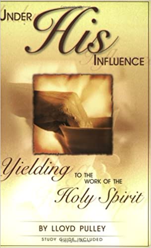 Under His Influence: Yielding to the Work of the Holy Spirit