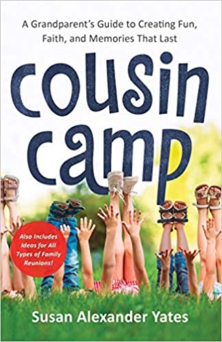 Cousin Camp: A Grandparent's Guide to Creating Fun, Faith, and Memories That Last