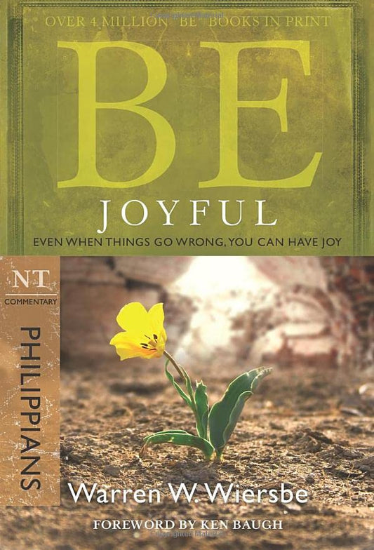 Be Joyful (Philippians): Even When Things Go Wrong, You Can Have Joy (The BE Series Commentary)