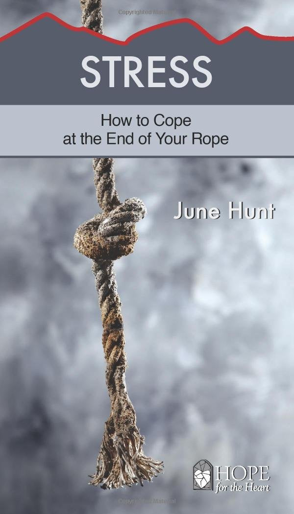 Stress: How to Cope at the End of Your Rope (Hope for the Heart)