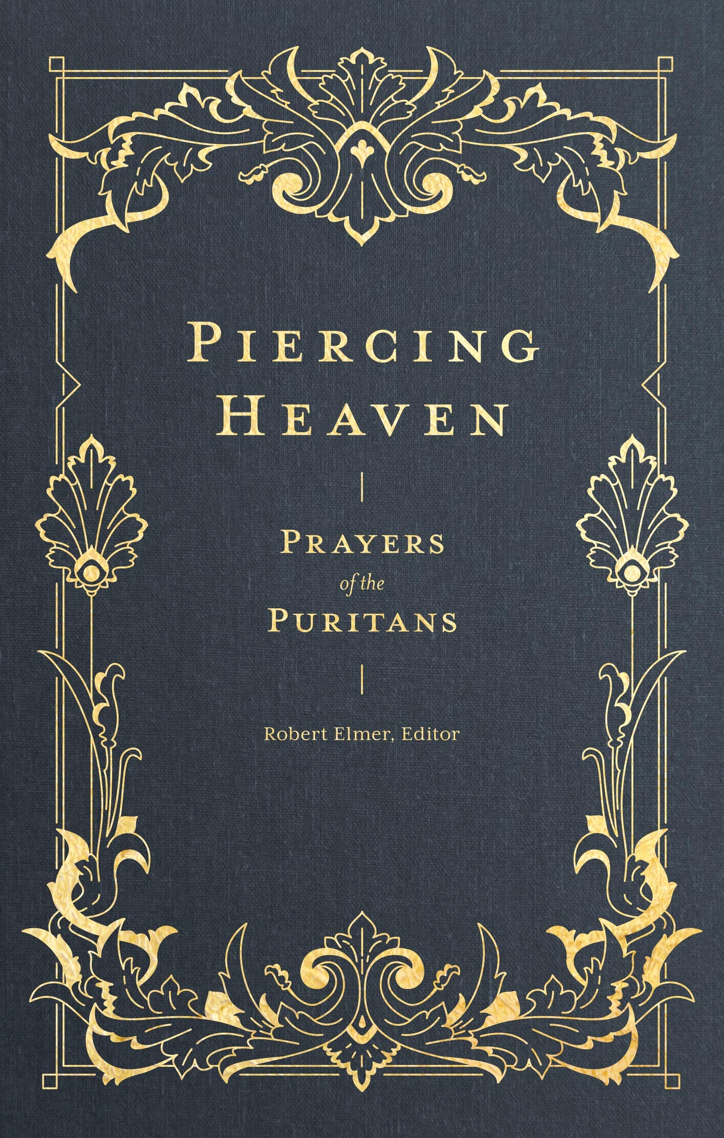 Piercing Heaven: Prayers of the Puritans (Prayers of the Church)