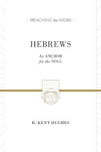Hebrews: An Anchor for the Soul (2 volumes in 1 / ESV Edition) (Preaching the Word)