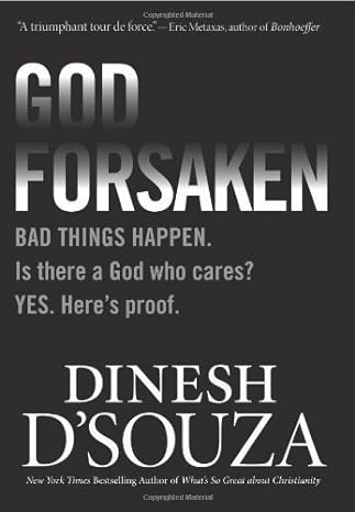 Godforsaken: Bad Things Happen. Is there a God who cares? Yes. Heres proof.