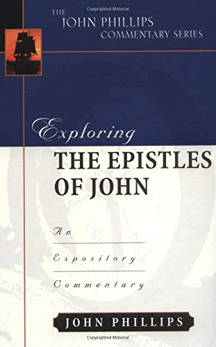 Exploring the Epistles of John (John Phillips Commentary Series)