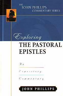 Exploring the Pastoral Epistles (John Phillips Commentary Series)