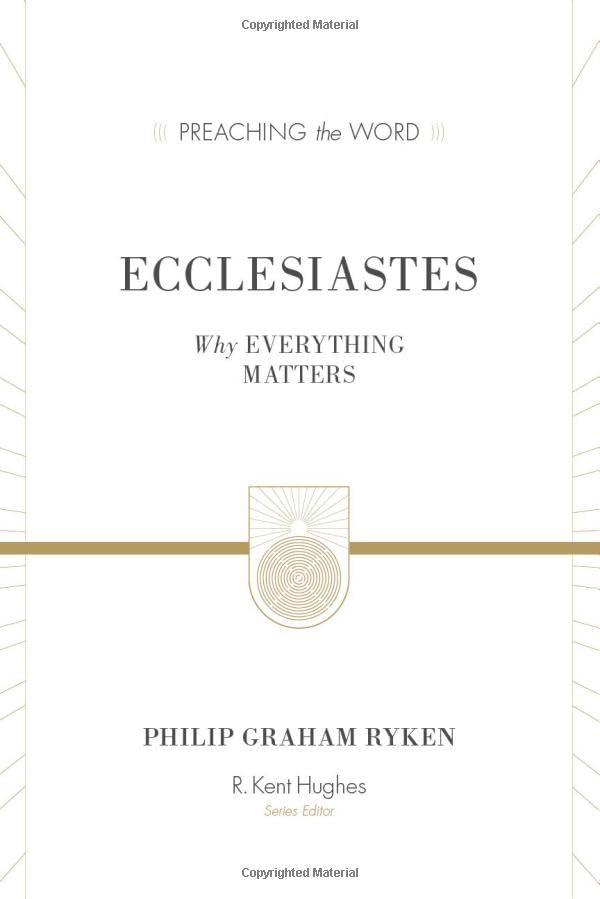Ecclesiastes: Why Everything Matters (Preaching the Word)