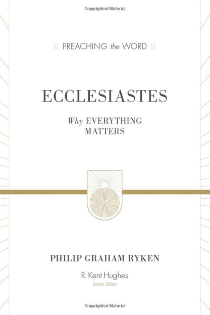 Ecclesiastes: Why Everything Matters (Preaching the Word)