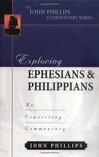 Exploring Ephesians and Philippians (John Phillips Commentary Series)
