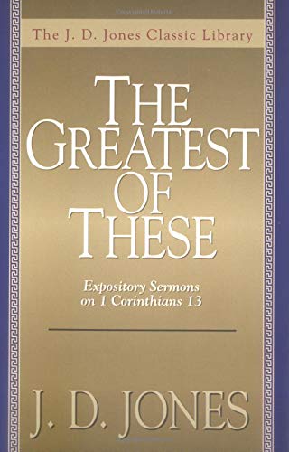 The Greatest of These, The: Expository Sermons on 1 Corinthians 13