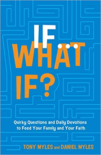 If . . . What If?: Quirky Questions & Daily Devotions to Feed Your Family & Your Faith