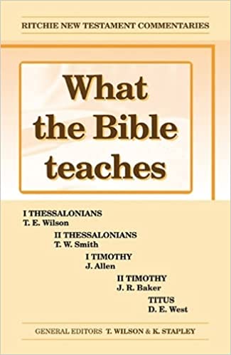 What the Bible Teaches -Thessalonians Timothy Titus: WTBT Vol 3 Thessalonians Timothy Titus (Ritchie New Testament Commentaries)