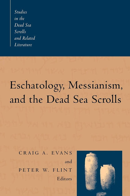 Eschatology, Messianism, and the Dead Sea Scrolls (Studies in the Dead Sea Scrolls and Related Literature, V. 1)