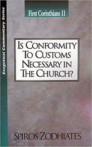 Is Conformity to Customs Necessary in the Church?: First Corinthians Chapter Eleven Exegetical Commentary Series
