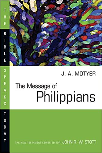 The Message of Philippians (The Bible Speaks Today Series)