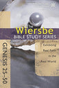 The Wiersbe Bible Study Series: Genesis 25-50: Exhibiting Real Faith in the Real World