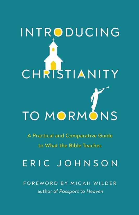 Introducing Christianity to Mormons: A Practical and Comparative Guide to What the Bible Teaches