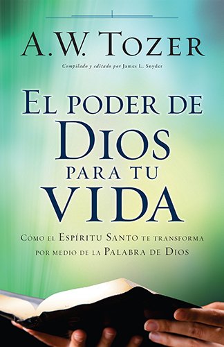 El poder de Dios para tu vida: Cómo el Espíritu Santo te transforma por medio de la Palabra de Dios (Spanish Edition)