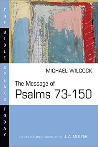 The Message of Psalms 73-150: Songs for the People of God (The Bible Speaks Today Series)