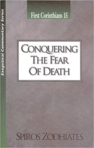 Conquering the Fear of Death: First Corinthians Chapter Fifteen Exegetical Commentary Series