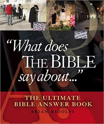 What Does the Bible Say About . . .: The Ultimate Bible Answer Book