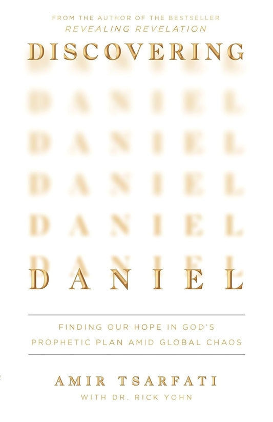 Discovering Daniel: Finding Our Hope in God’s Prophetic Plan Amid Global Chaos