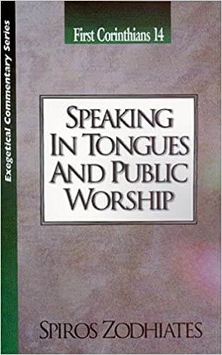 Speaking in Tongues and Public Worship: First Corinthians Chapter Fourteen Exegetical Commentary Series