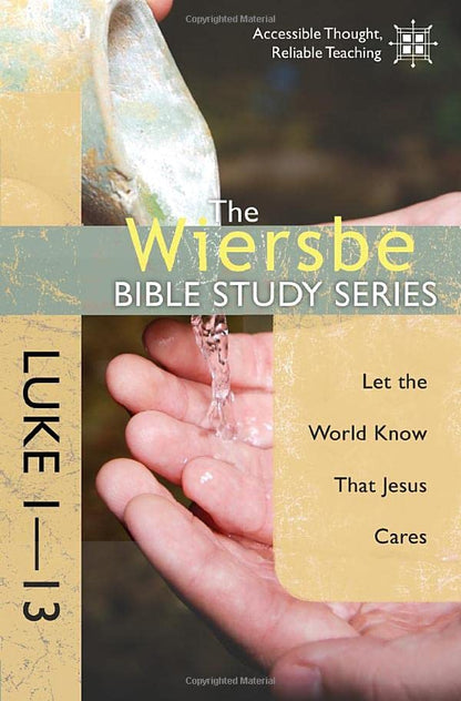 The Wiersbe Bible Study Series: Luke 1-13: Let the World Know That Jesus Cares
