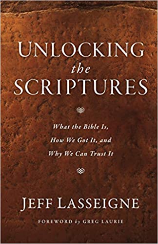 Unlocking the Scriptures: What the Bible Is, How We Got It, and Why We Can Trust It