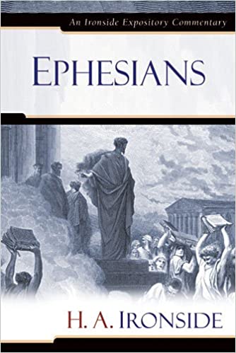 Ephesians (Ironside Expository Commentaries)