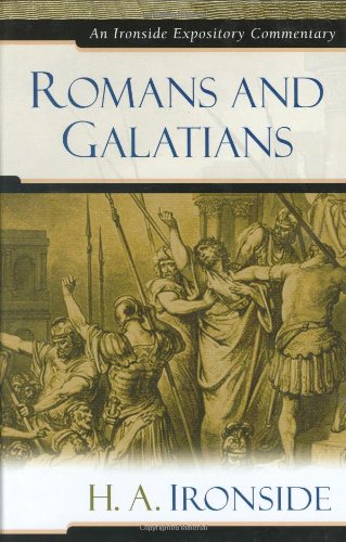 Romans and Galatians (Ironside Expository Commentaries)