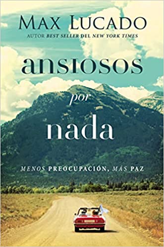 Ansiosos por nada: Menos preocupación, más paz (Spanish Edition)