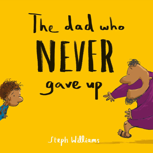 The Dad Who Never Gave Up: (An engaging retelling of the Bible story of the prodigal son for toddlers / kids ages 2-4)